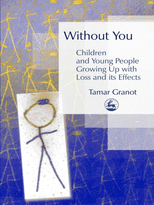 Title details for Without You – Children and Young People Growing Up with Loss and its Effects by Tamar Granot - Available